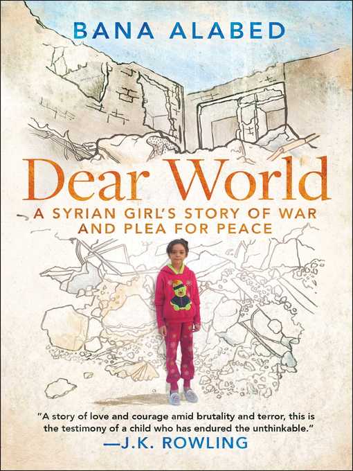 Title details for Dear World: a Syrian Girl's Story of War and Plea for Peace by Bana Alabed - Available